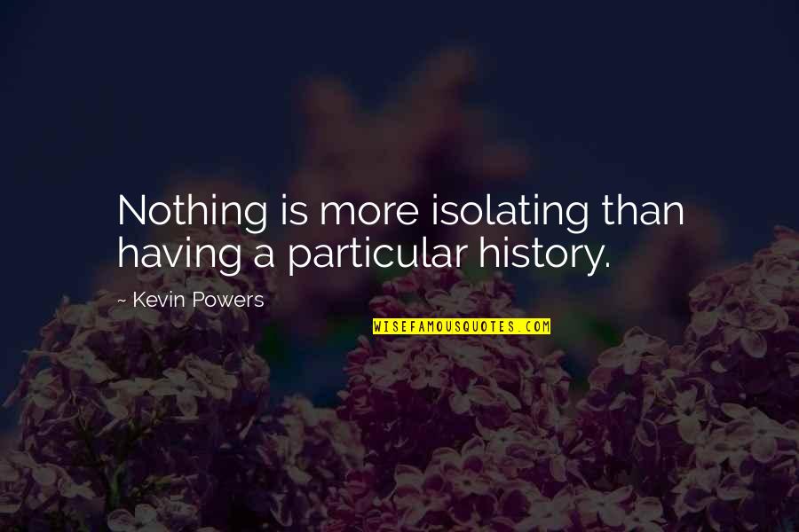 Riding Solo Quotes By Kevin Powers: Nothing is more isolating than having a particular Riding Solo Quotes By Kevin Powers: Nothing is more isolating than having a particular