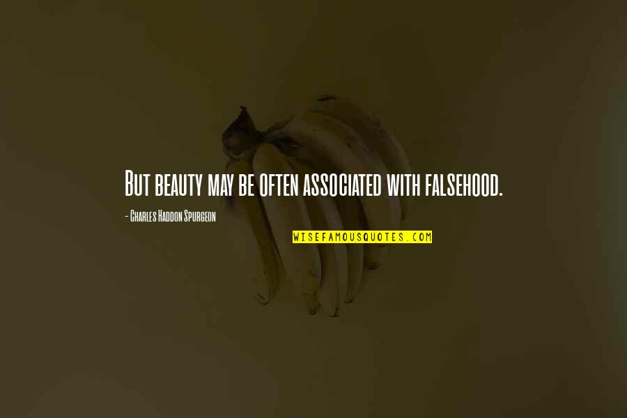 Riding The Storm Quotes By Charles Haddon Spurgeon: But beauty may be often associated with falsehood. Riding The Storm Quotes By Charles Haddon Spurgeon: But beauty may be often associated with falsehood.