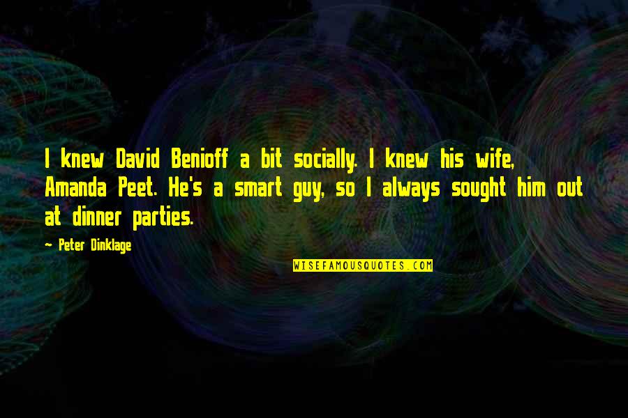 Riding The Wave Of Life Quotes By Peter Dinklage: I knew David Benioff a bit socially. I