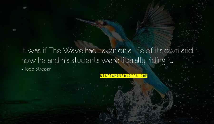 Riding The Wave Quotes By Todd Strasser: It was if The Wave had taken on