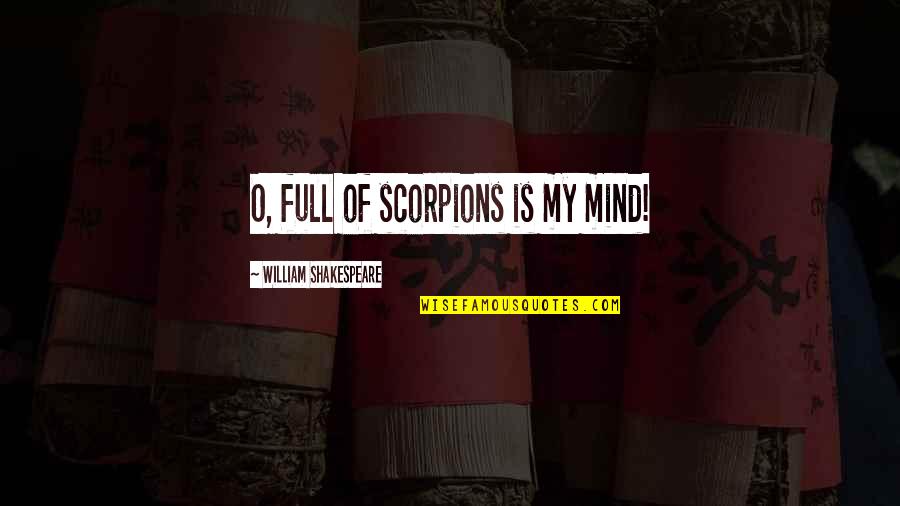 Riding Trains Quotes By William Shakespeare: O, full of scorpions is my mind!