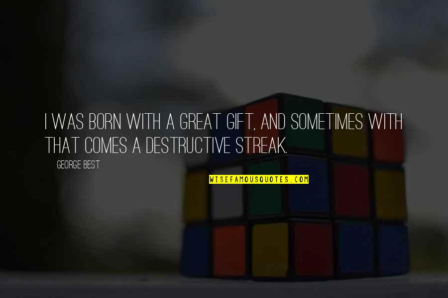 Ridingly Quotes By George Best: I was born with a great gift, and