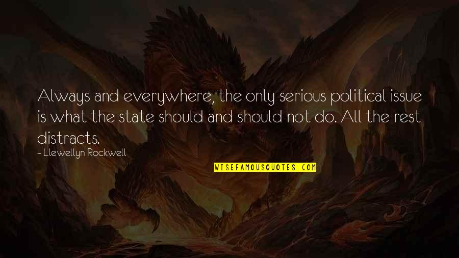 Ridingly Quotes By Llewellyn Rockwell: Always and everywhere, the only serious political issue