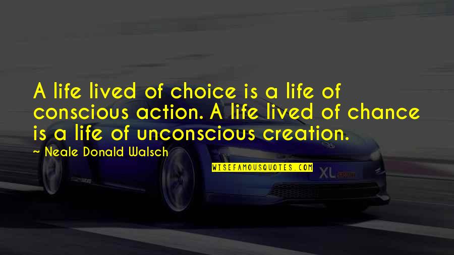Ridingly Quotes By Neale Donald Walsch: A life lived of choice is a life