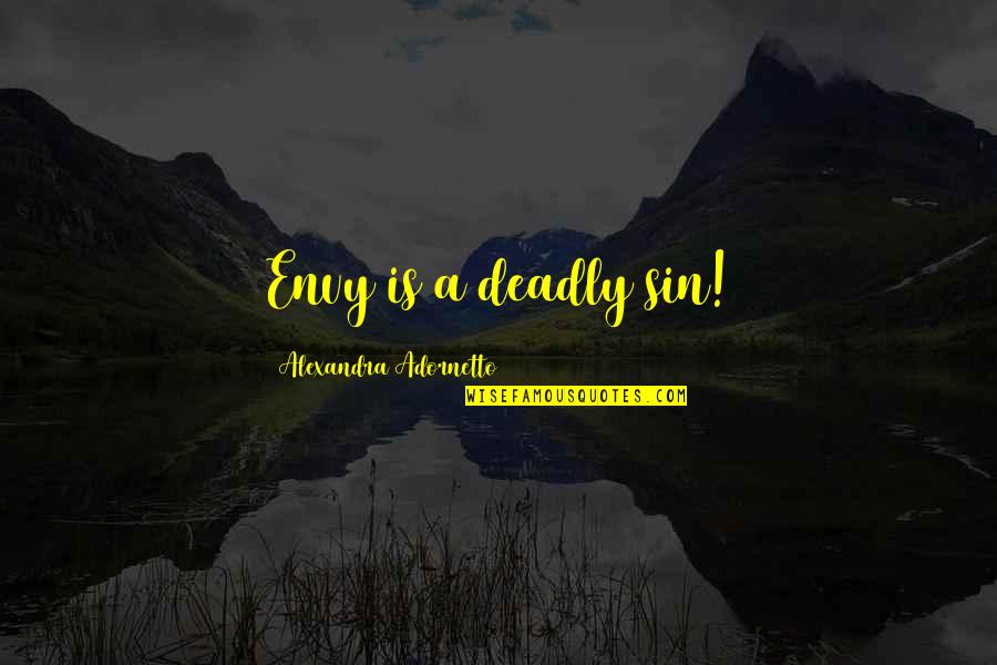 Ridlabs Quotes By Alexandra Adornetto: Envy is a deadly sin!