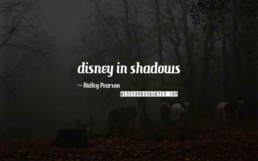 Ridley Pearson quotes: disney in shadows