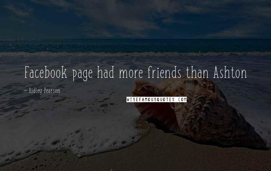 Ridley Pearson quotes: Facebook page had more friends than Ashton