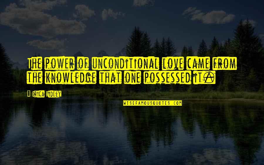 Ridley Quotes By Erica Ridley: The power of unconditional love came from the