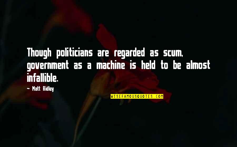 Ridley Quotes By Matt Ridley: Though politicians are regarded as scum, government as
