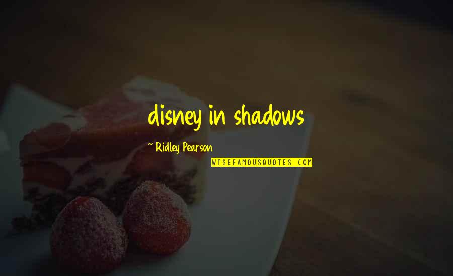 Ridley Quotes By Ridley Pearson: disney in shadows