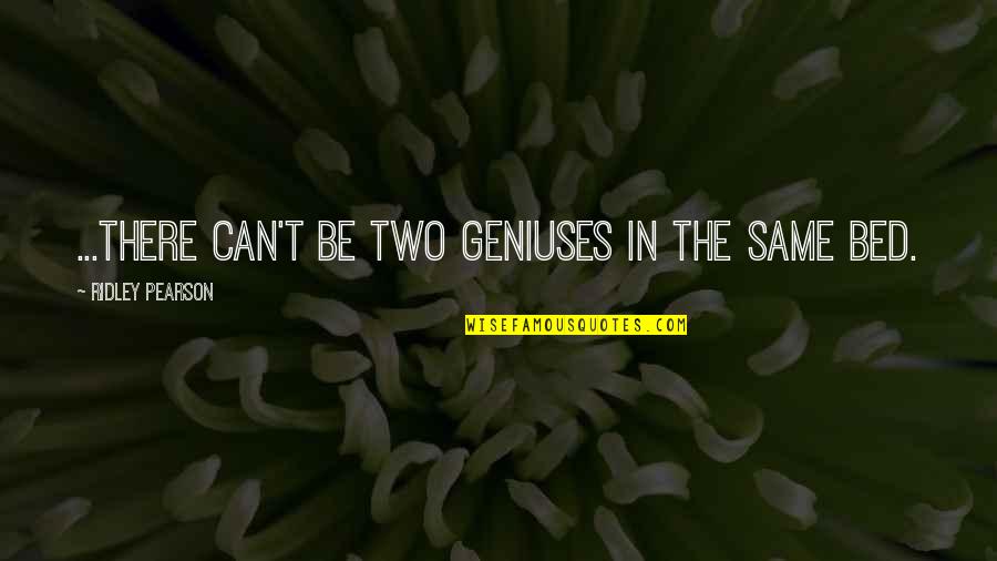 Ridley Quotes By Ridley Pearson: ...there can't be two geniuses in the same