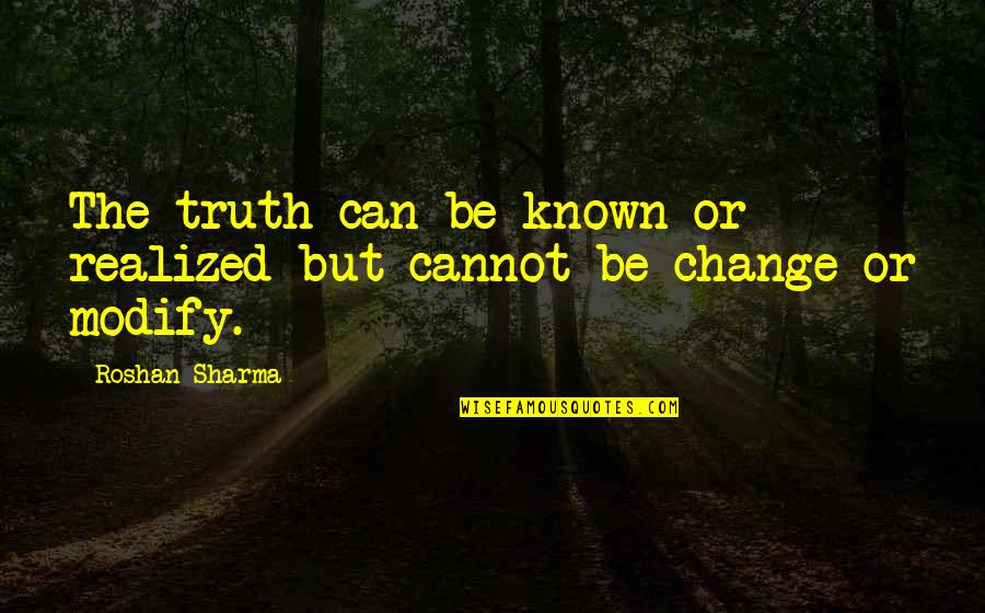 Ridlo Quotes By Roshan Sharma: The truth can be known or realized but