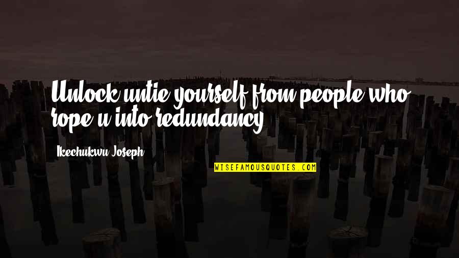 Ridloff Quotes By Ikechukwu Joseph: Unlock untie yourself from people who rope u