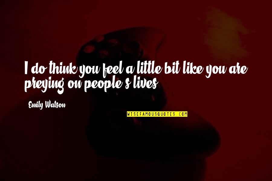 Ridoc Quotes By Emily Watson: I do think you feel a little bit