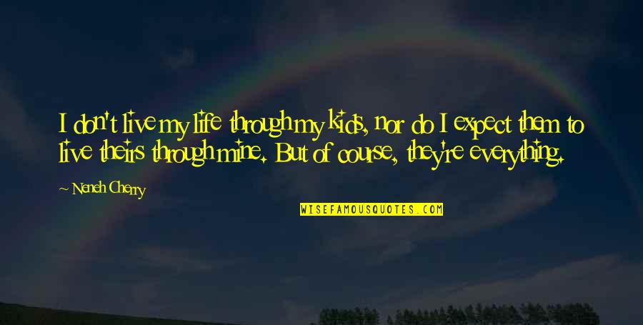 Ridoc Quotes By Neneh Cherry: I don't live my life through my kids, Ridoc Quotes By Neneh Cherry: I don't live my life through my kids,