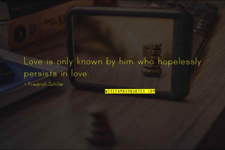 Ridolfi Brunello Quotes By Friedrich Schiller: Love is only known by him who hopelessly