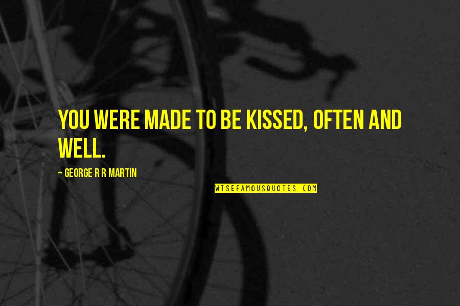 Ridolfi Plot Quotes By George R R Martin: You were made to be kissed, often and