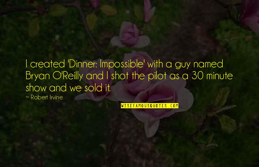 Ridolfo And Gismonda Quotes By Robert Irvine: I created 'Dinner: Impossible' with a guy named Ridolfo And Gismonda Quotes By Robert Irvine: I created 'Dinner: Impossible' with a guy named