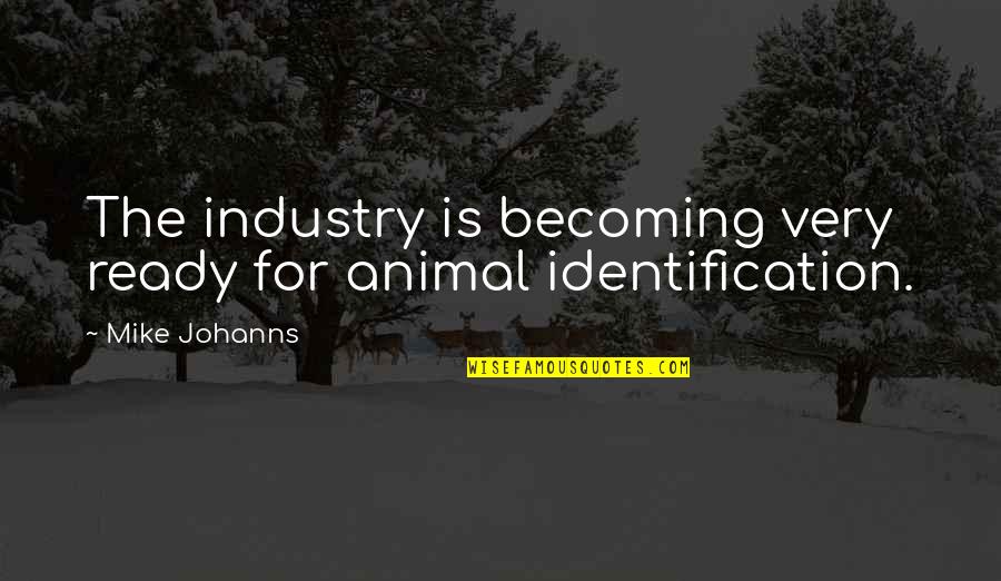 Ridolfo Di Quotes By Mike Johanns: The industry is becoming very ready for animal