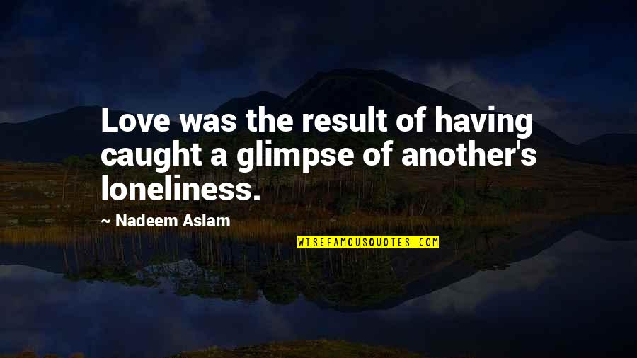 Ridolfo Di Quotes By Nadeem Aslam: Love was the result of having caught a