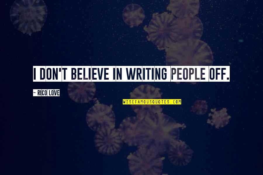 Ridolfo Di Quotes By Rico Love: I don't believe in writing people off. Ridolfo Di Quotes By Rico Love: I don't believe in writing people off.