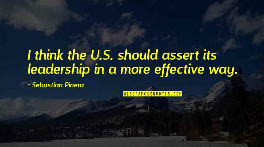 Ridolfo Di Quotes By Sebastian Pinera: I think the U.S. should assert its leadership Ridolfo Di Quotes By Sebastian Pinera: I think the U.S. should assert its leadership