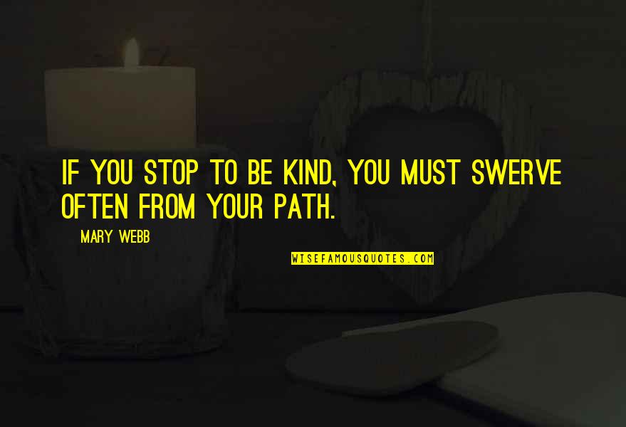 Ridonculous Flower Quotes By Mary Webb: If you stop to be kind, you must