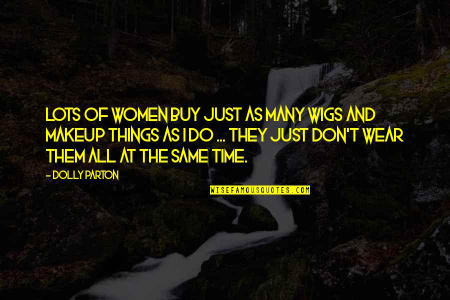 Ridone Quotes By Dolly Parton: Lots of women buy just as many wigs Ridone Quotes By Dolly Parton: Lots of women buy just as many wigs