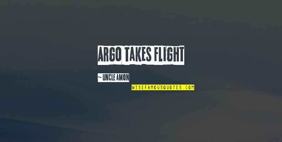Ridonet Quotes By Uncle Amon: Argo Takes Flight