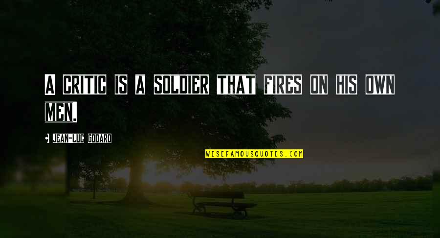 Ridout Quotes By Jean-Luc Godard: A critic is a soldier that fires on Ridout Quotes By Jean-Luc Godard: A critic is a soldier that fires on
