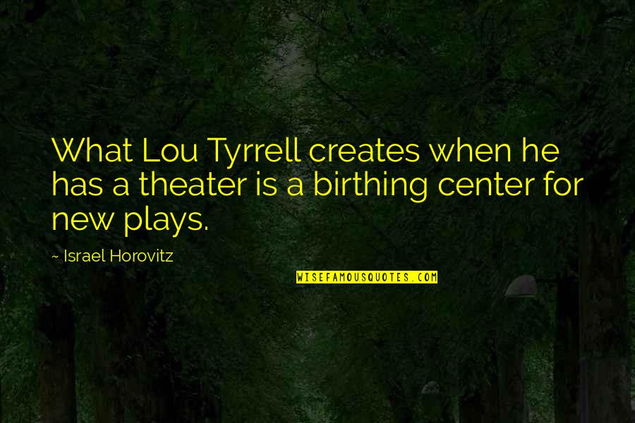 Rids Quotes By Israel Horovitz: What Lou Tyrrell creates when he has a