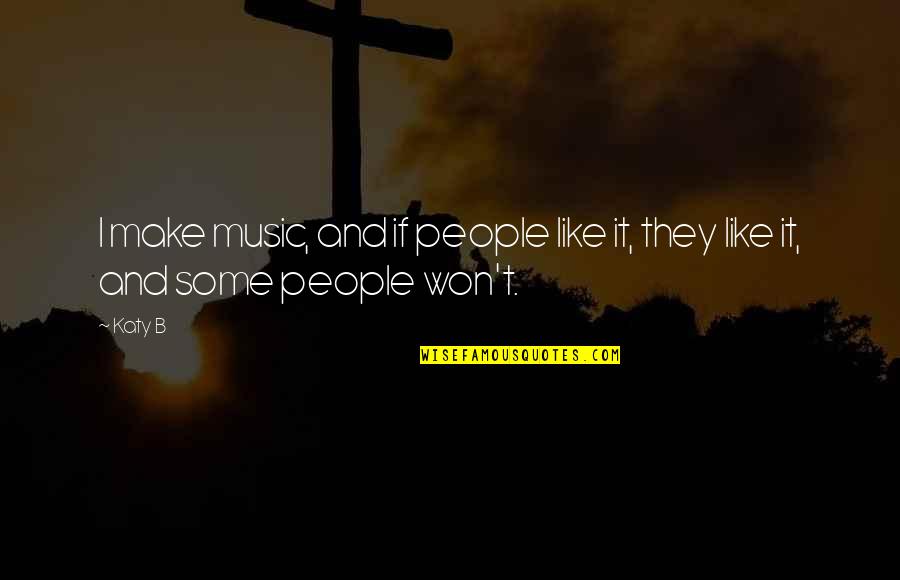 Ridsect Quotes By Katy B: I make music, and if people like it,