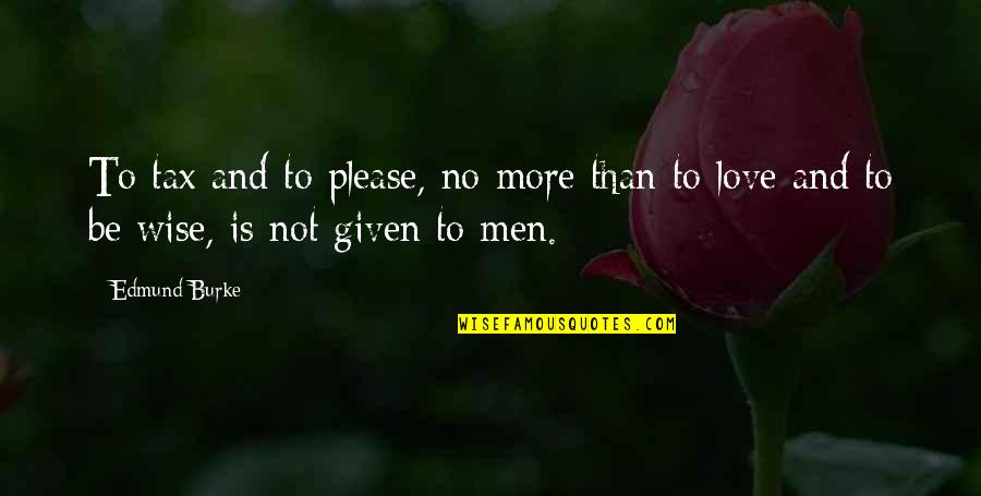 Riduan Zailani Quotes By Edmund Burke: To tax and to please, no more than