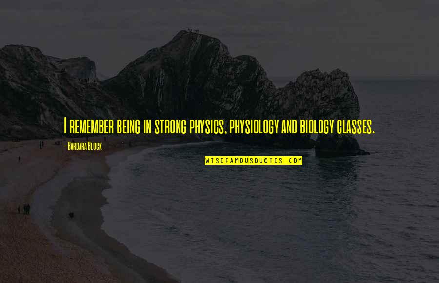 Ridurile De Pe Quotes By Barbara Block: I remember being in strong physics, physiology and