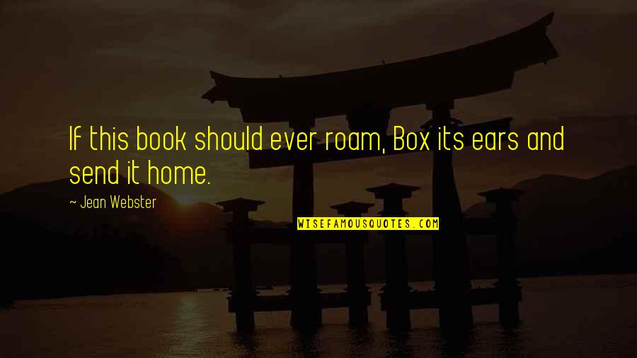 Ridurile De Pe Quotes By Jean Webster: If this book should ever roam, Box its