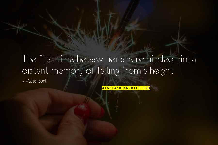 Ridurile De Pe Quotes By Vatsal Surti: The first time he saw her she reminded Ridurile De Pe Quotes By Vatsal Surti: The first time he saw her she reminded