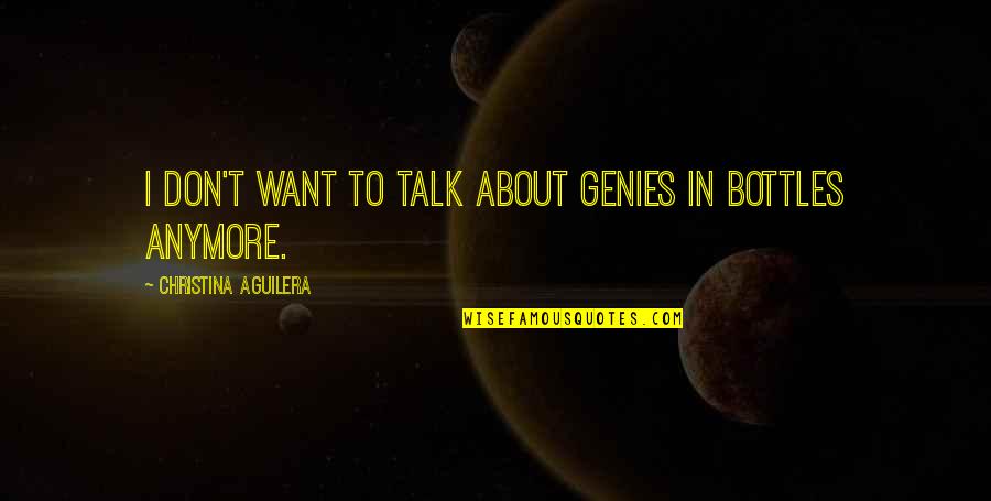 Riduzione Del Quotes By Christina Aguilera: I don't want to talk about genies in