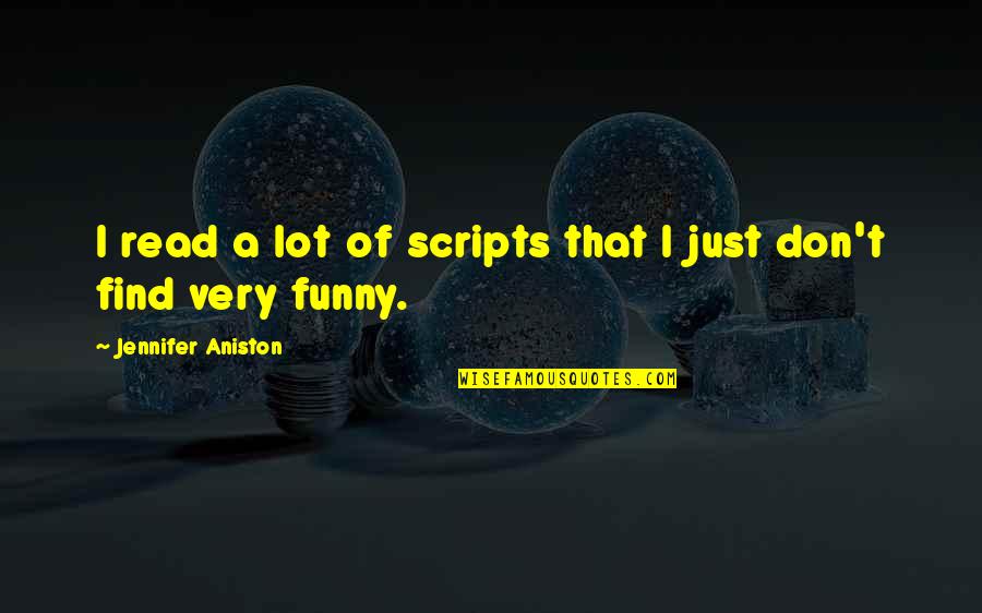 Ridvan Aydemir Quotes By Jennifer Aniston: I read a lot of scripts that I Ridvan Aydemir Quotes By Jennifer Aniston: I read a lot of scripts that I