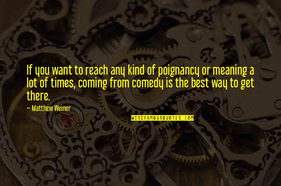 Ridvan Aydemir Quotes By Matthew Weiner: If you want to reach any kind of Ridvan Aydemir Quotes By Matthew Weiner: If you want to reach any kind of