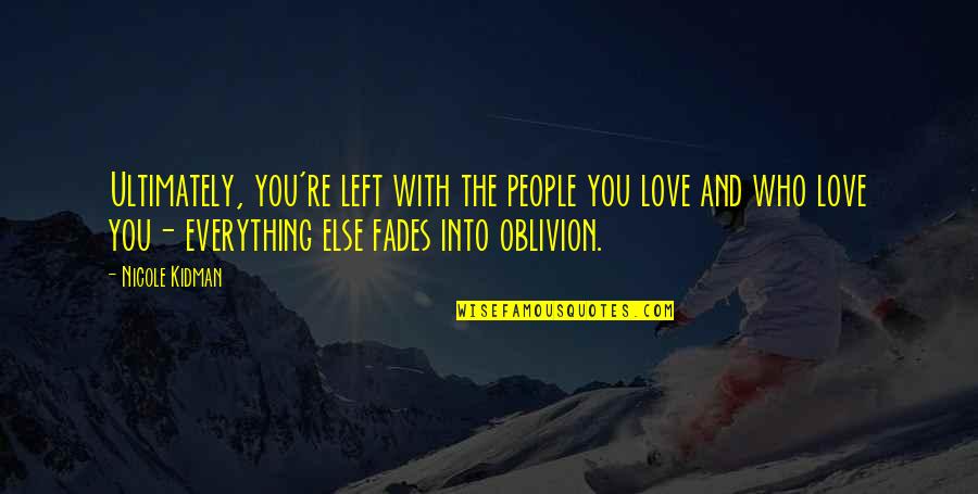 Ridvan Aydemir Quotes By Nicole Kidman: Ultimately, you're left with the people you love