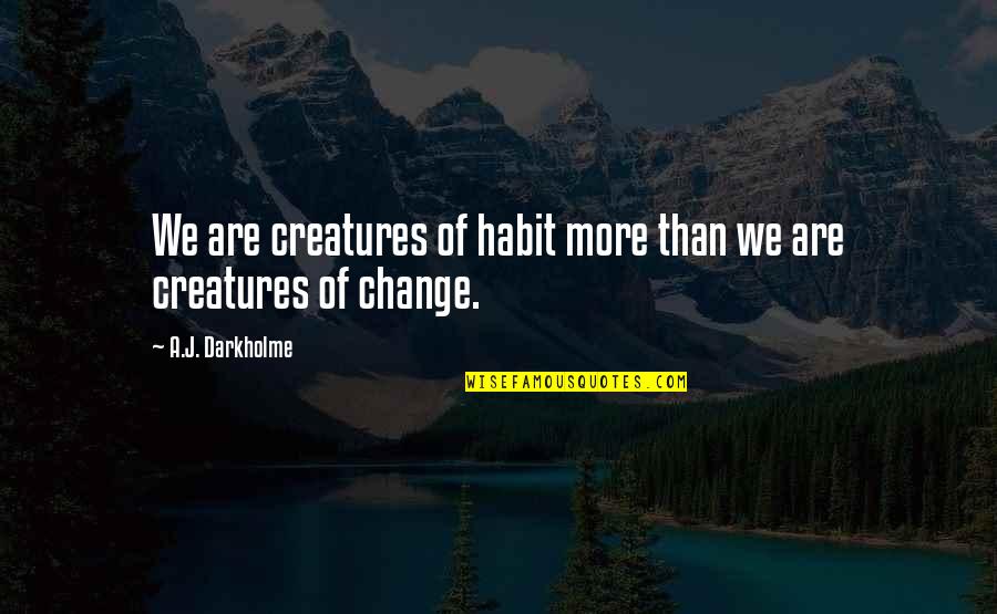 Ridzik And Ridzik Quotes By A.J. Darkholme: We are creatures of habit more than we