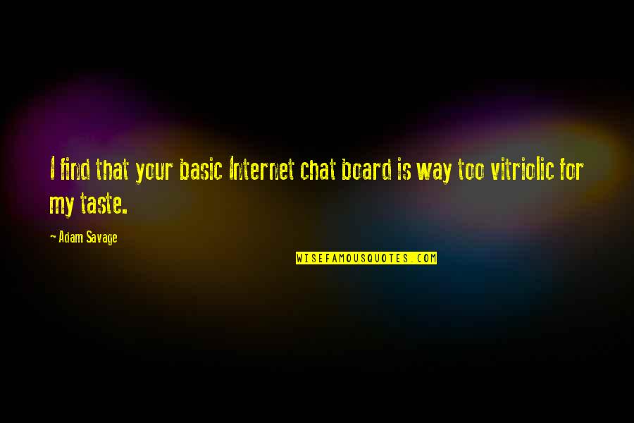 Ridzik And Ridzik Quotes By Adam Savage: I find that your basic Internet chat board