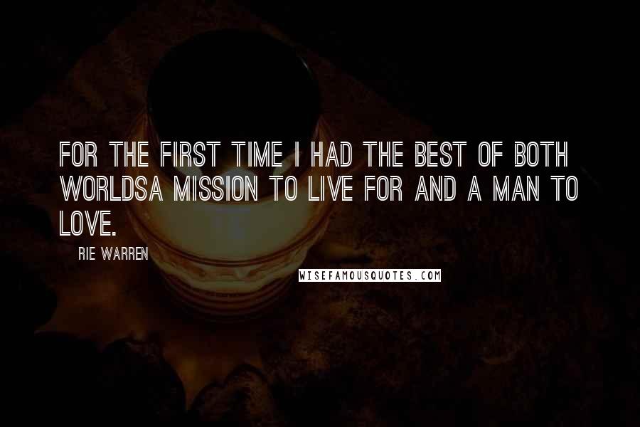 Rie Warren quotes: For the first time I had the best of both worldsa mission to live for and a man to love.