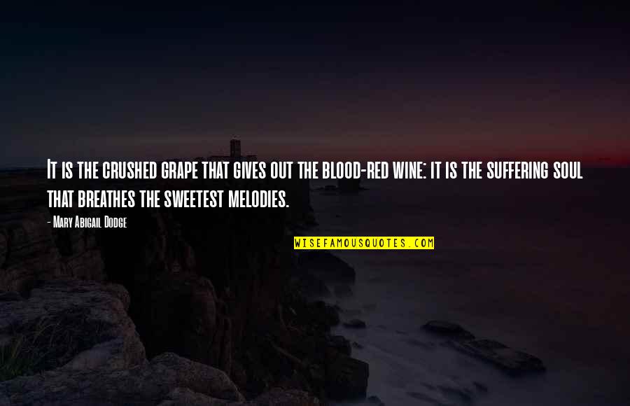 Riebeek College Quotes By Mary Abigail Dodge: It is the crushed grape that gives out Riebeek College Quotes By Mary Abigail Dodge: It is the crushed grape that gives out