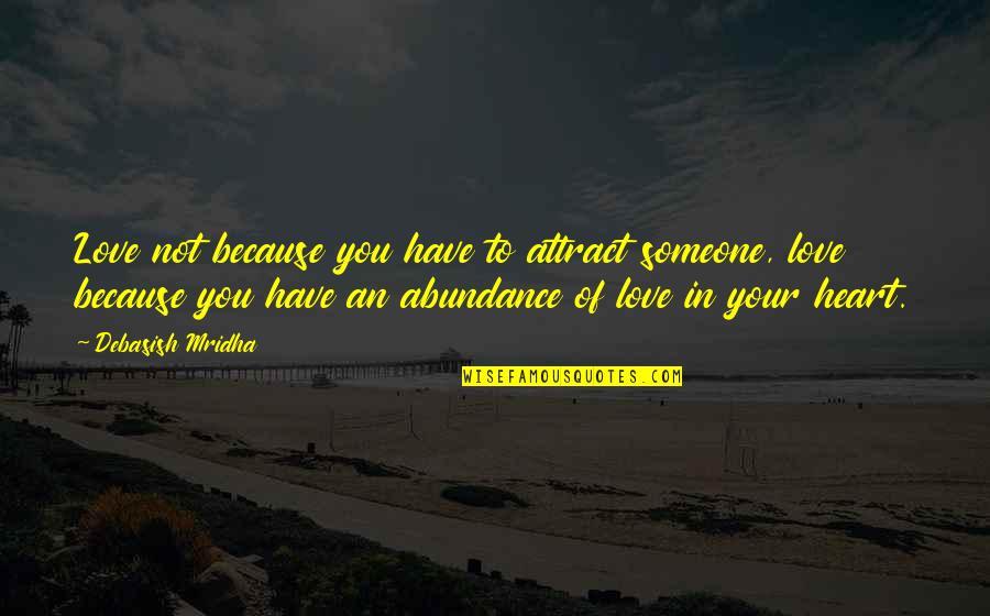 Rieber Fohs Quotes By Debasish Mridha: Love not because you have to attract someone, Rieber Fohs Quotes By Debasish Mridha: Love not because you have to attract someone,