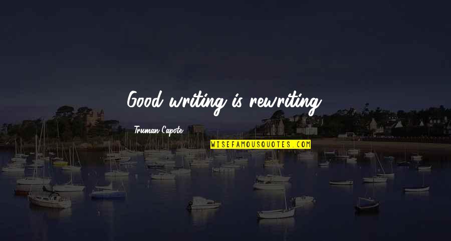 Rieber Fohs Quotes By Truman Capote: Good writing is rewriting. Rieber Fohs Quotes By Truman Capote: Good writing is rewriting.