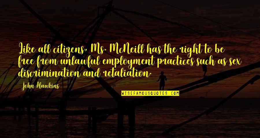 Rieber Mitterteich Quotes By John Hawkins: Like all citizens, Ms. McNeill has the right Rieber Mitterteich Quotes By John Hawkins: Like all citizens, Ms. McNeill has the right