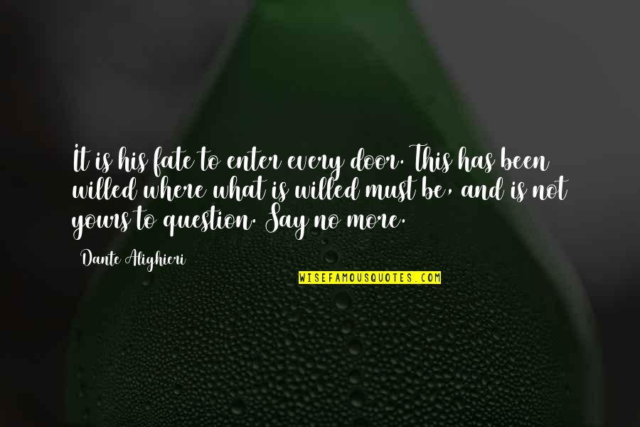 Rieber Quotes By Dante Alighieri: It is his fate to enter every door. Rieber Quotes By Dante Alighieri: It is his fate to enter every door.
