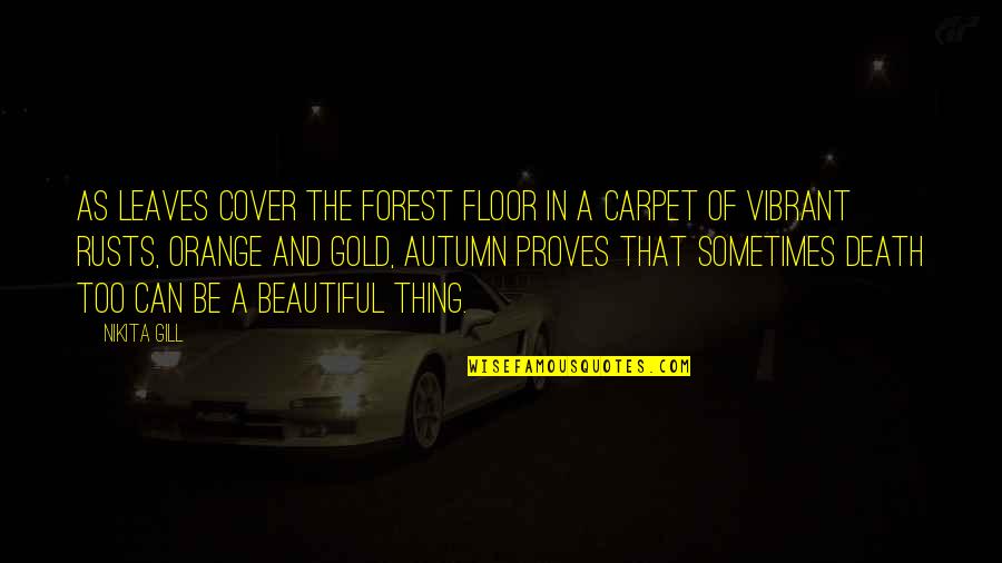 Rieber Quotes By Nikita Gill: As leaves cover the forest floor in a Rieber Quotes By Nikita Gill: As leaves cover the forest floor in a