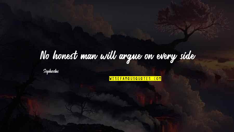 Riebling Farm Quotes By Sophocles: No honest man will argue on every side